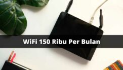 Wifi 150 Ribu Per Bulan Murah, Berkualitas, Mudah Dipasang