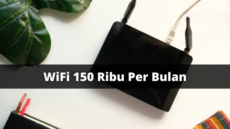 Wifi 150 Ribu Per Bulan Murah