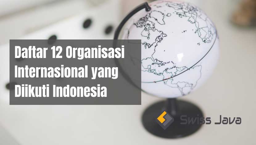 Daftar 12 Organisasi Internasional yang Diikuti Indonesia