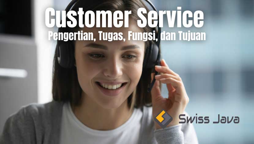 Customer Service : Pengertian, Tugas, Fungsi, dan Tujuan