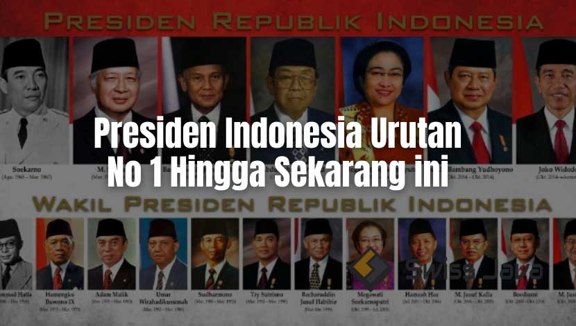 Presiden Indonesia Urutan No 1 Hingga Sekarang ini
